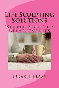 bokomslag Life Sculpting Solutions: 'Simple Book' on Relationships