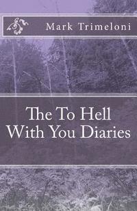 Mark Trimeloni - The To Hell With You Diaries, Häftad