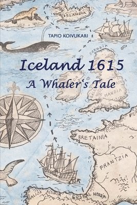 Tapio Koivukari - Iceland 1615: A Whaler's Tale, Häftad