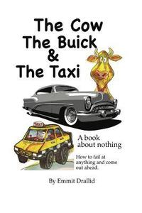 bokomslag The Cow, the Buick & the Taxi: A Book About Nothing - The Story of the Failure in All of Us