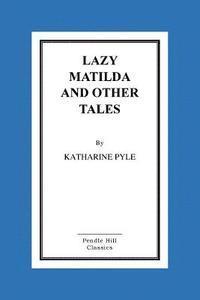 bokomslag Lazy Matilda and Other Tales