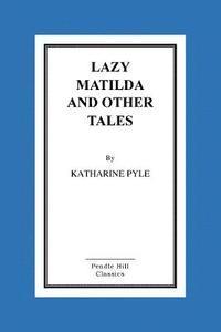 bokomslag Lazy Matilda and Other Tales