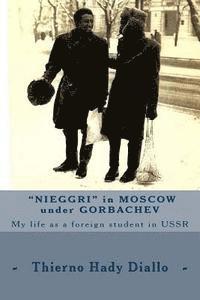 bokomslag Nieggri in Moscow under Gorbachev: My life as a foreign student in USSR