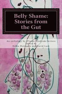 bokomslag Belly Shame: Stories From the Gut: iPinion Syndicate writers share their thoughts about belly shame: Fat or flat, firm or flabby...