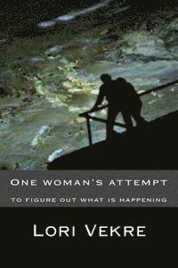 Lori Vekre - One Woman's Attempt to figure out what is happening, Häftad