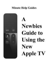 bokomslag A Newbies Guide to Using the New Apple TV (Fourth Generation): The Beginners Guide to Using Guide to Using Siri, the Touch Surface Remote, and More