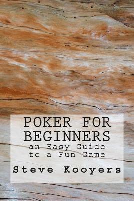Steve Kooyers - Poker for Beginners: an Easy Guide to a Fun Game, Häftad