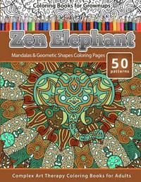 bokomslag Coloring Books for Grownups Zen Elephant: Mandalas & Geometric Shapes Coloring Pages - Complex Art Therapy Coloring Pages for Adults