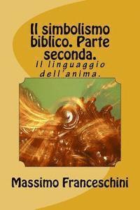 bokomslag Il simbolismo biblico. Parte seconda.: Il linguaggio dell'anima.