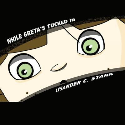 Lysander C. Stark - While Greta's Tucked In, Häftad