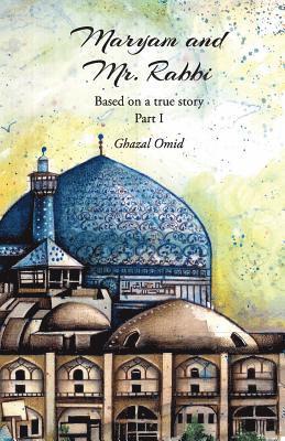 Ghazal Omid - Maryam and Mr. Rabbi, Part I: Based on a true story about a Muslim and a Jewish family from Iran, Häftad
