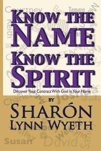 bokomslag Know the Name; Know the Spirit: Discover Your Contract with God in Your Name