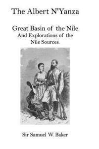 bokomslag The Albert N'Yanza: Great Basin of the Nile And Explorations of the Nile Sources.