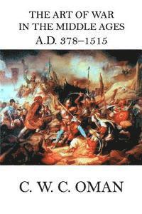 The Art of War in the Middle Ages A.D. 378 - 1515 1