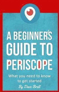 bokomslag A Beginner's Guide to Periscope: What you need to know to get started
