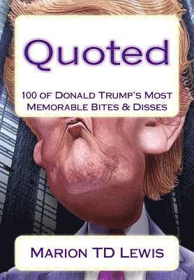 Marion Td Lewis - Quoted: 100 of Donald Trump's Most Memorable Bites & Disses, Häftad