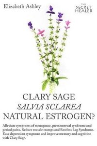 bokomslag Clary Sage- Salvia sclarea; Natural Estrogen?
