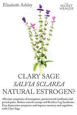 bokomslag Clary Sage- Salvia sclarea; Natural Estrogen?