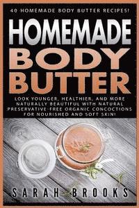 bokomslag Homemade Body Butter: 40 Homemade Body Butter Recipes! Look Younger, Healthier, And More Naturally Beautiful With Natural Preservative-Free