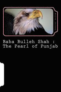 bokomslag Baba Bulleh Shah: The Pearl of Punjab: Selective 50 odd kafis of Sufi poet rendered into English