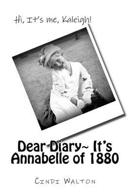Dear Diary, It's Annabelle of 1880: Hi, It's me, Kaleigh! 1