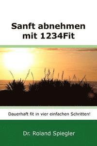 bokomslag Sanft abnehmen mit 1234Fit: Dauerhaft fit in vier einfachen Schritten!