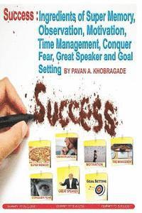 Success: Ingredients of Qualities: Super Memory, Observation, Motivation, Time Management, Conquer Fear, great speaker and Goal 1