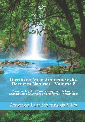 Direito do Meio Ambiente e dos Recursos Naturais - Volume 2: Protecao Legal da Flora, das Aguas e da Fauna - Unidades de Conservacao da Natureza - Agr 1