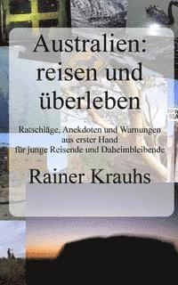 bokomslag Australien: reisen und überleben! Ein Reise-Ratgeber: mit Erfahrungen und Erlebnisberichten aus erster Hand - für junge Reisende u