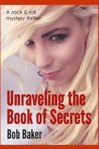 bokomslag Unraveling the Book of Secrets: A rock and roll mystery thriller