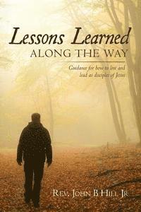bokomslag Lessons Learned Along The Way: Guidance for how to live and lead as disciples of Jesus