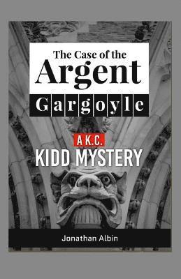 bokomslag The Case Of The Argent Gargoyle: A K.C. Kidd Mystery