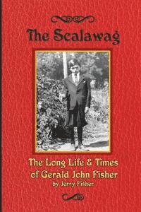 bokomslag The Scalawag: The Long Life & Times of Gerald John Fisher