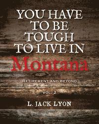 L. Jack Lyon - You have to be tough to live in Montana: Retirement and Beyond, Häftad