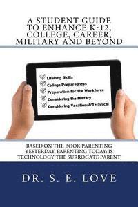 bokomslag A Student Guide to Enhance K-12, College, Career, Military and Beyond: Based on the Book Parenting Yesterday, Parenting Today: Is Technology the Surro