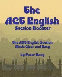 bokomslag The ACT English Section Booster: Increase your ACT English Section Score 4+ Points