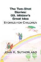 bokomslag The Two-Shot Stories: 03. Mildew's Great Idea: Stories for Children