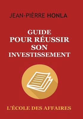 bokomslag Guide pour réussir son investissement: L'école des affaires