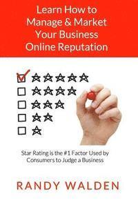 Randy Walden - Learn How To Manage and Market Your Business Online Reputation: Star Rating is the #1 Factor Used By Consumers to Judge a Business, Häftad