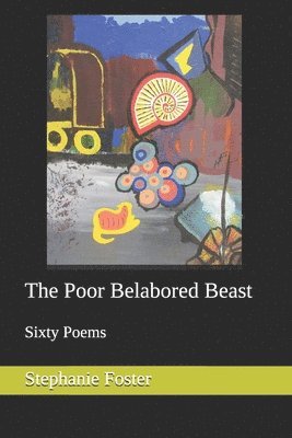 bokomslag The Poor Belabored Beast: Sixty Poems