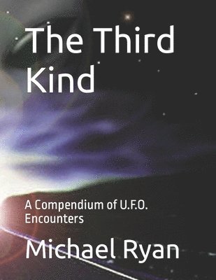 The Third Kind: A Compendium of U.F.O. Encounters 1