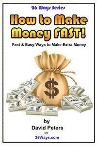 How to Make Money Fast!: Fast and Easy Ways to Make Extra Money 1