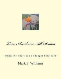 bokomslag Love Awakens All Senses: 'When the Heart can no longer hold back'