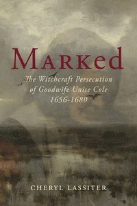 bokomslag Marked: The Witchcraft Persecution of Goodwife Unise Cole 1656-1680