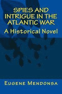 bokomslag Spies and Intrigue in the Atlantic War: A Historical Novel
