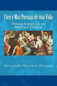 bokomslag Cien y Mas Poemas de una Vida: Poesía Española en Métrica Clásica