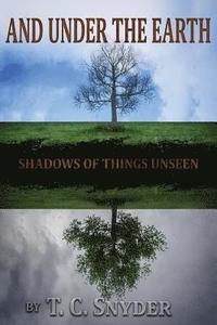 bokomslag And Under The Earth: Shadows of Things Unseen