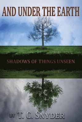 bokomslag And Under The Earth: Shadows of Things Unseen