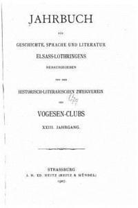 Jahrbuch für geschichte, sprache und literatur Elsass-Lothringens - XXIII 1