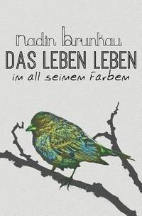 bokomslag Das Leben leben - in all seinen Farben